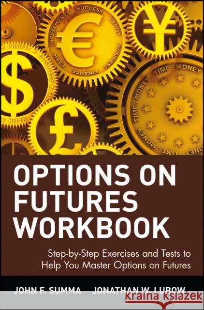 Options on Futures Workbook: Step-By-Step Exercises and Tess to Help You Master Options on Futures