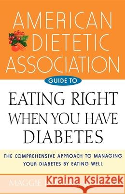 American Dietetic Association Guide to Eating Right When You Have Diabetes