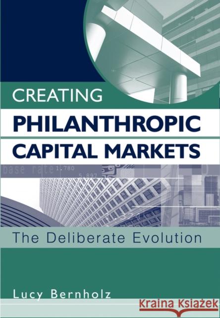 Creating Philanthropic Capital Markets: The Deliberate Evolution