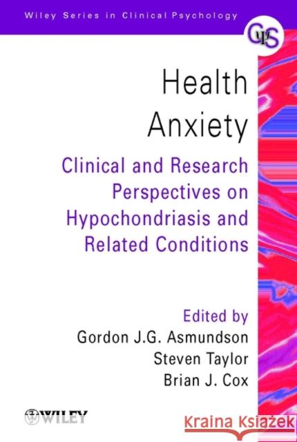 Health Anxiety: Clinical and Research Perspectives on Hypochondriasis and Related Conditions