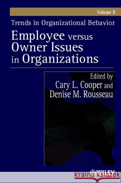 Trends in Organizational Behavior, Volume 8: Employee Versus Owner Issues in Organizations