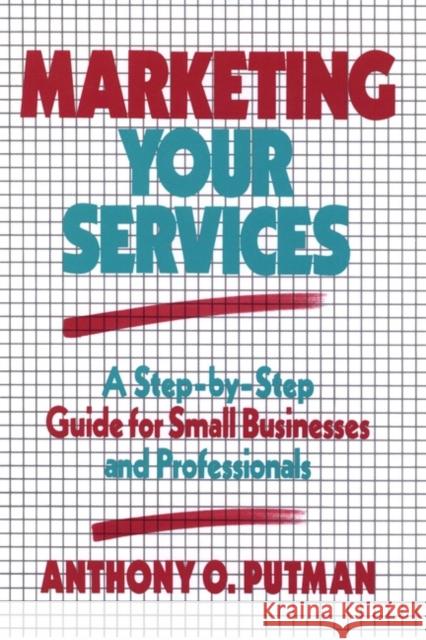 Marketing Your Services: A Step-By-Step Guide for Small Businesses and Professionals