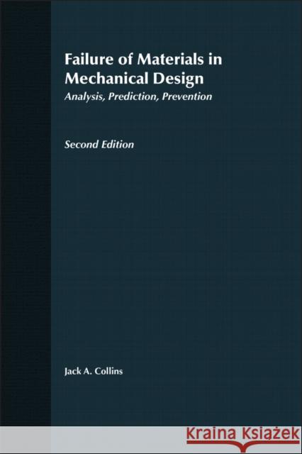 Failure of Materials in Mechanical Design: Analysis, Prediction, Prevention