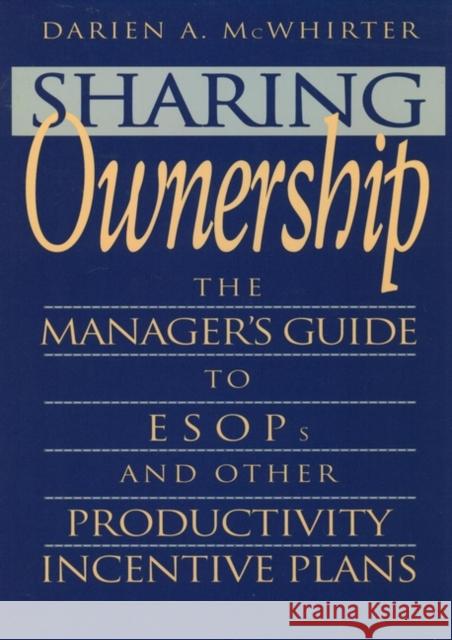 Sharing Ownership: The Manager's Guide to Esops and Other Productivity Incentive Plans