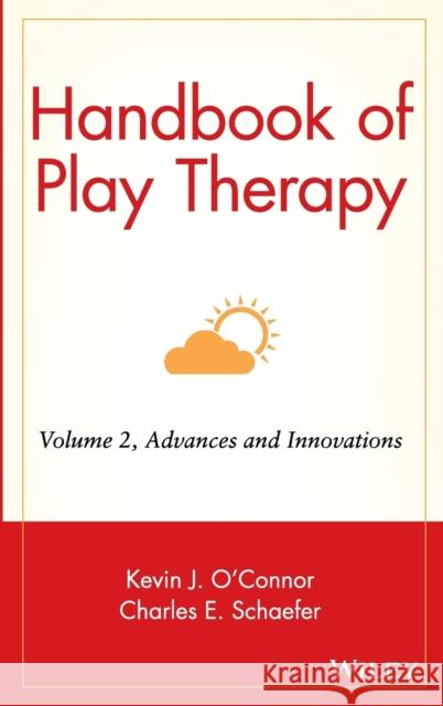 Handbook of Play Therapy, Advances and Innovations