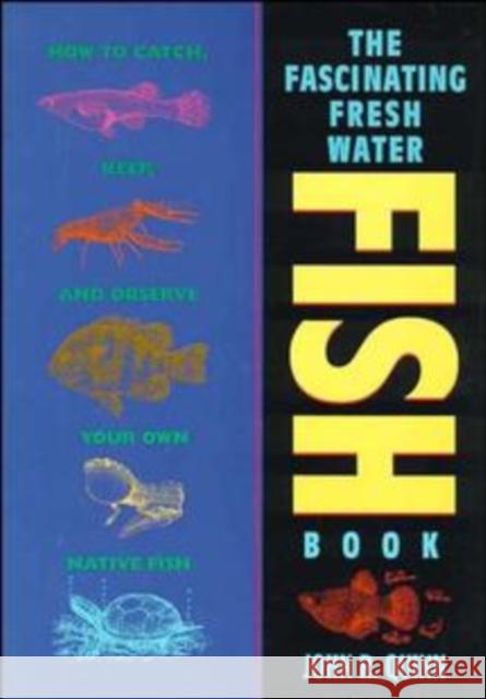 The Fascinating Freshwater Fish Book: How to Catch, Keep, and Observe Your Own Native Fish