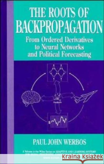 The Roots of Backpropagation: From Ordered Derivatives to Neural Networks and Political Forecasting