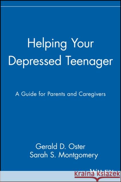 Helping Your Depressed Teenager: A Guide for Parents and Caregivers