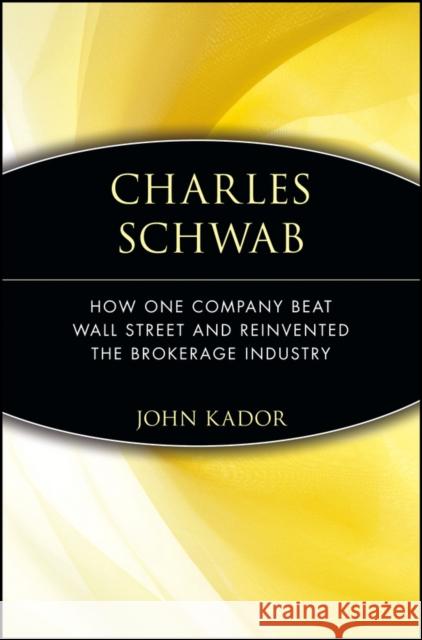 Charles Schwab: How One Company Beat Wall Street and Reinvented the Brokerage Industry
