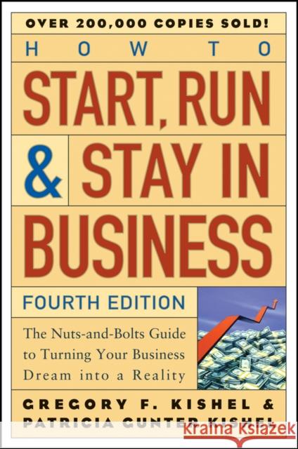 How to Start, Run, and Stay in Business: The Nuts-And-Bolts Guide to Turning Your Business Dream Into a Reality