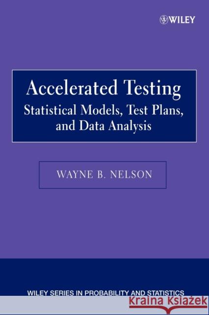 Accelerated Testing: Statistical Models, Test Plans, and Data Analysis