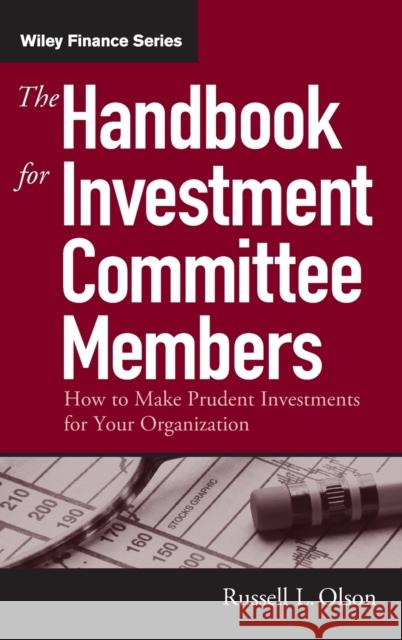 The Handbook for Investment Committee Members: How to Make Prudent Investments for Your Organization