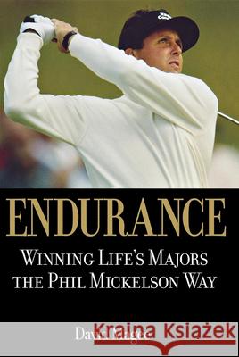 Endurance: Winning Lifes Majors the Phil Mickelson Way