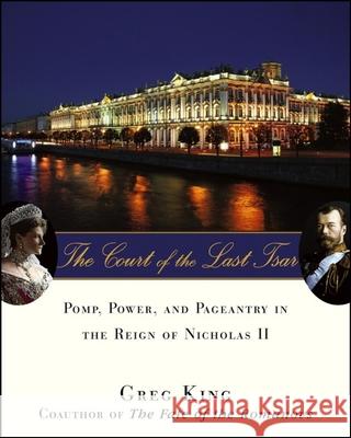 The Court of the Last Tsar: Pomp, Power and Pageantry in the Reign of Nicholas II