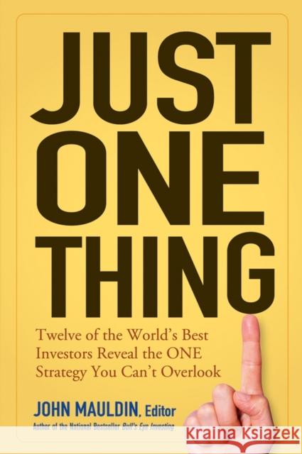 Just One Thing: Twelve of the World's Best Investors Reveal the One Strategy You Can't Overlook