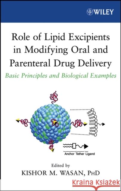 Role of Lipid Excipients in Modifying Oral and Parenteral Drug Delivery: Basic Principles and Biological Examples