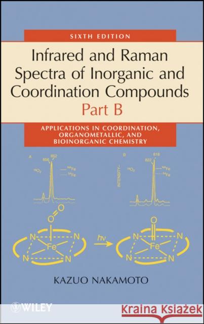 Infrared and Raman Spectra of Inorganic and Coordination Compounds, Part B: Applications in Coordination, Organometallic, and Bioinorganic Chemistry