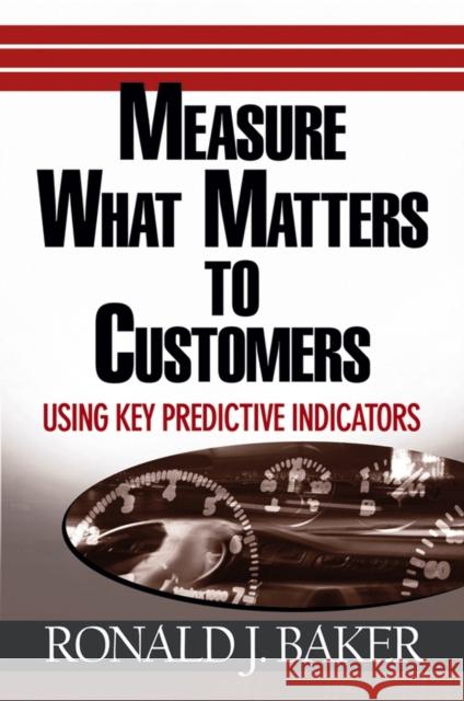 Measure What Matters to Customers: Using Key Predictive Indicators (Kpis)