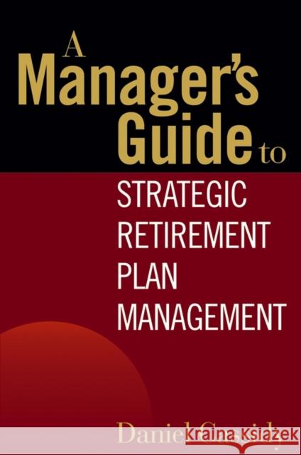 A Manager's Guide to Strategic Retirement Plan Management