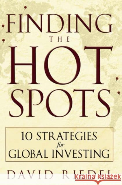 Finding the Hot Spots: 10 Strategies for Global Investing