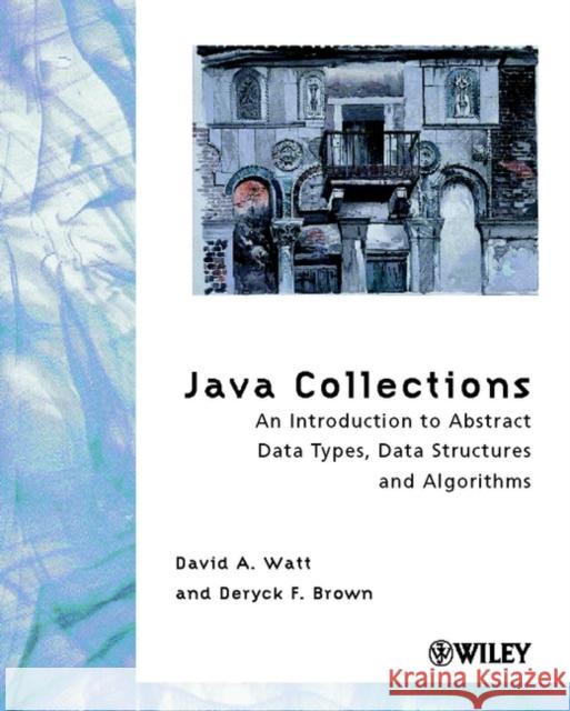 Java Collections: An Introduction to Abstract Data Types, Data Structures and Algorithms