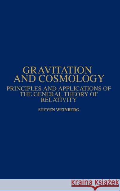 Gravitation and Cosmology: Principles and Applications of the General Theory of Relativity