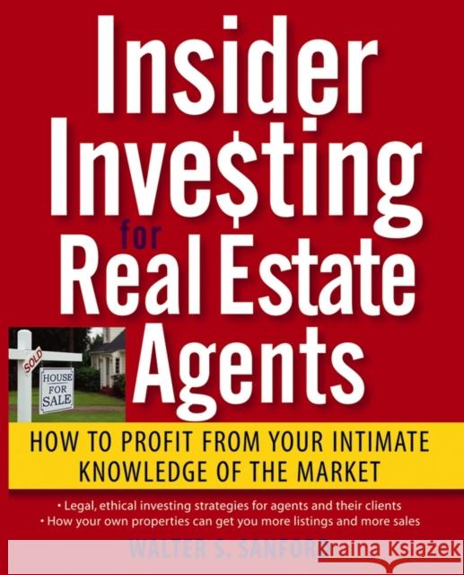 Insider Investing for Real Estate Agents: How to Profit from Your Intimate Knowledge of the Market