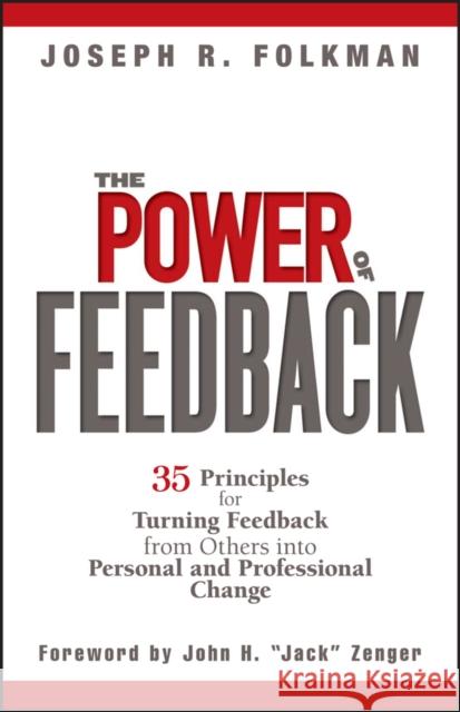 The Power of Feedback: 35 Principles for Turning Feedback from Others Into Personal and Professional Change