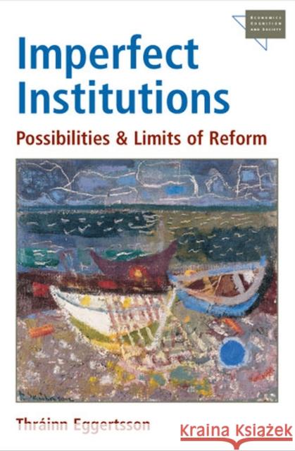 Imperfect Institutions: Possibilities and Limits of Reform