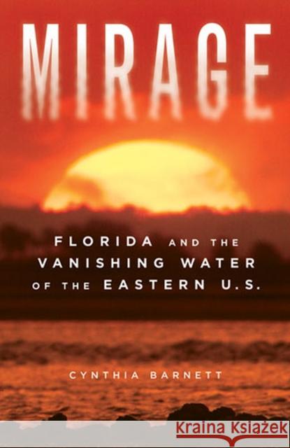 Mirage: Florida and the Vanishing Water of the Eastern U.S.
