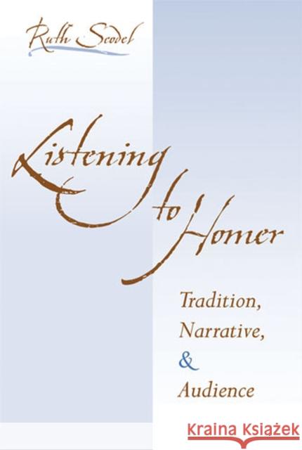 Listening to Homer: Tradition, Narrative, and Audience