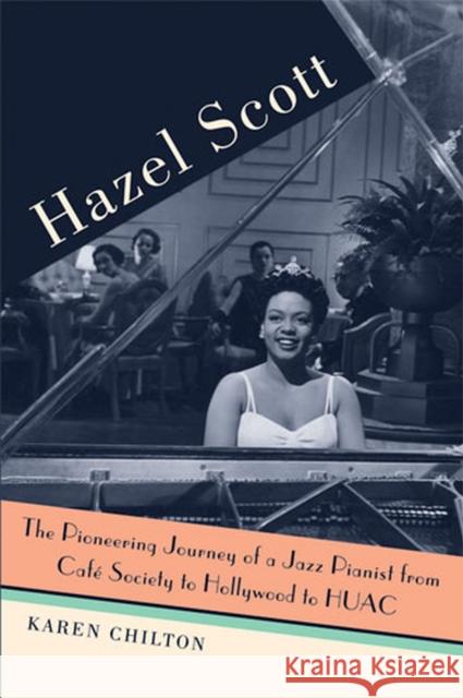 Hazel Scott: The Pioneering Journey of a Jazz Pianist, from Café Society to Hollywood to Huac