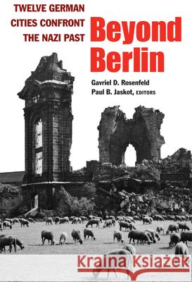 Beyond Berlin: Twelve German Cities Confront the Nazi Past