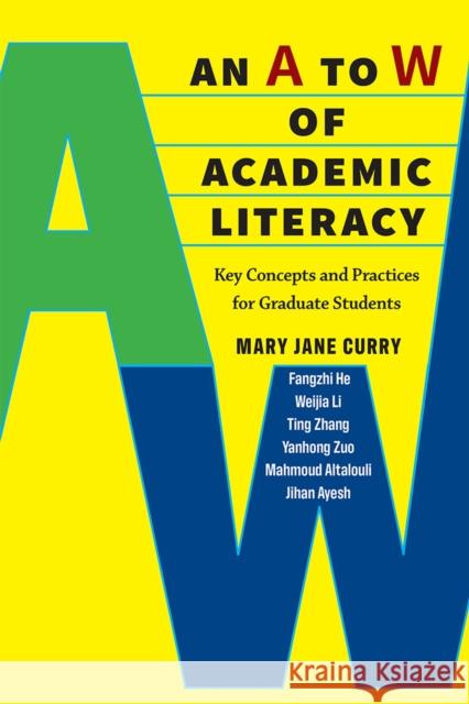 An A to W of Academic Literacy: Key Concepts and Practices for Graduate Students