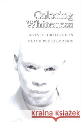 Coloring Whiteness: Acts of Critique in Black Performance