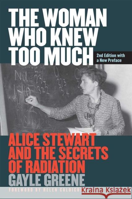 The Woman Who Knew Too Much, Revised Ed.: Alice Stewart and the Secrets of Radiation