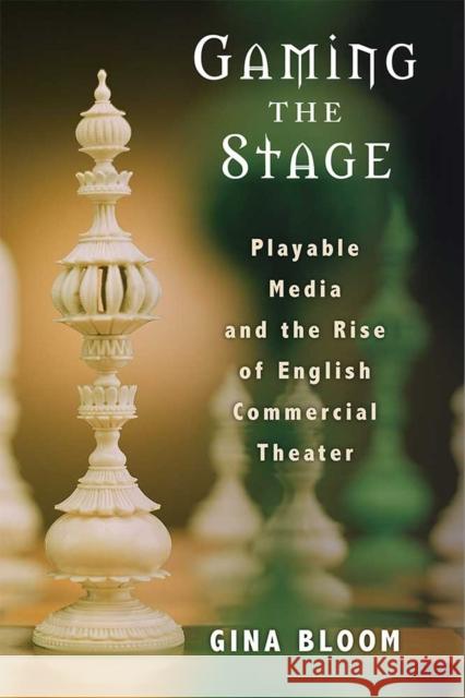 Gaming the Stage: Playable Media and the Rise of English Commercial Theater