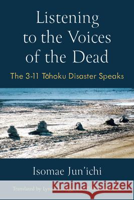 Listening to the Voices of the Dead: The 3-11 Tohoku Disaster Speaks