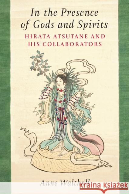 In the Presence of Gods and Spirits: Hirata Astutane and His Collaborators Volume 104