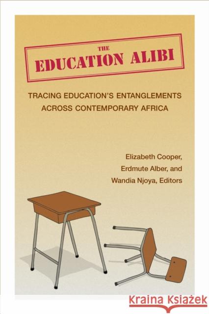 The Education Alibi: Tracing Education's Entanglements Across Contemporary Africa