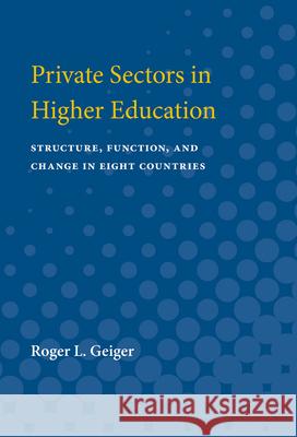 Private Sectors in Higher Education: Structure, Function, and Change in Eight Countries