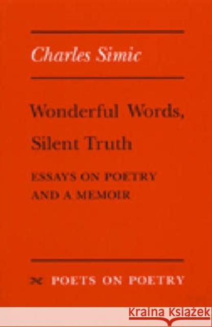 Wonderful Words, Silent Truth: Essays on Poetry and a Memoir