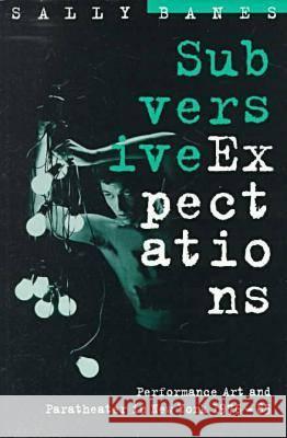 Subversive Expectations: Performance Art and Paratheater in New York, 1976-85