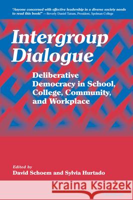 Intergroup Dialogue: Deliberative Democracy in School, College, Community, and Workplace