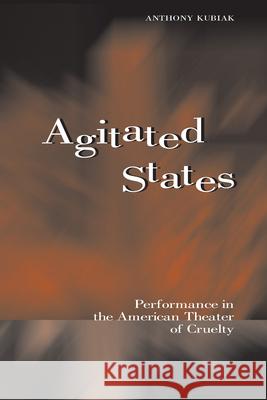 Agitated States: Performance in the American Theater of Cruelty
