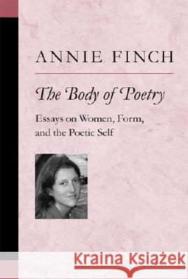 The Body of Poetry: Essays on Women, Form, and the Poetic Self