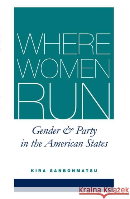 Where Women Run: Gender and Party in the American States