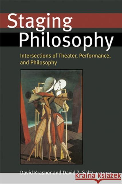 Staging Philosophy: Intersections of Theater, Performance, and Philosophy