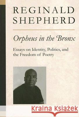 Orpheus in the Bronx: Essays on Identity, Politics, and the Freedom of Poetry