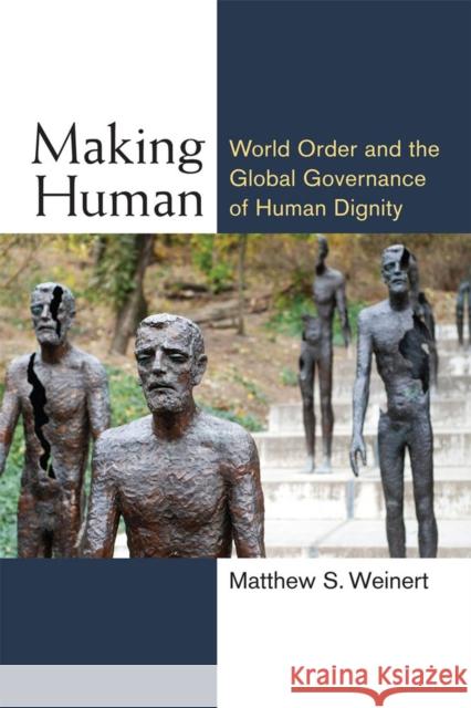 Making Human: World Order and the Global Governance of Human Dignity